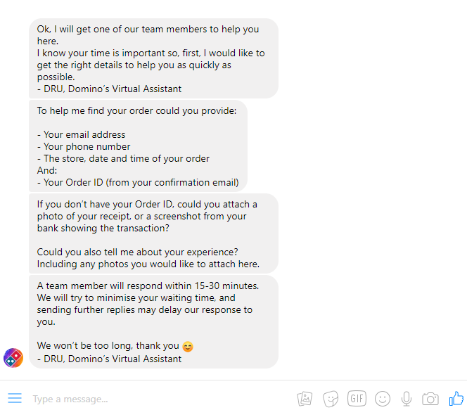 Chatbot Providing a Superior Customer Experience Screenshot of a Facebook Messenger conversation with Domino's Australia's virtual assistant, DRU. DRU requests the user's order details to assist with a customer service issue.
