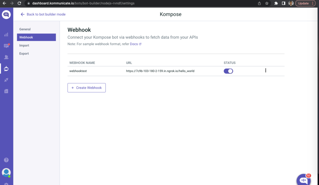 Screenshot of the Kompose Bot Builder interface. The user is in the Webhook section, where they can connect their Kompose bot to external APIs using webhooks. The interface shows a list of existing webhooks, including their name, URL, and status. There is also a button to create a new webhook. Screenshot of the Kompose Bot Builder interface. The user is in the Webhook section, where they can connect their Kompose bot to external APIs using webhooks. The interface shows a list of existing webhooks, including their name, URL, and status. There is also a button to create a new webhook.