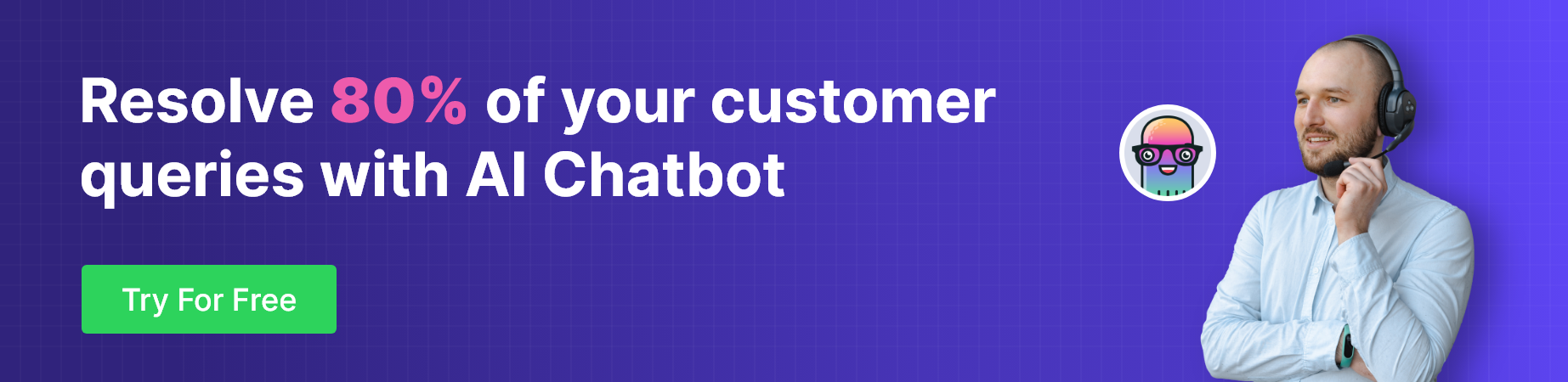 Try For Free "A CTA banner ad promoting an AI chatbot that claims to resolve 80% of customer queries. A button labeled 'Try for Free' is included."