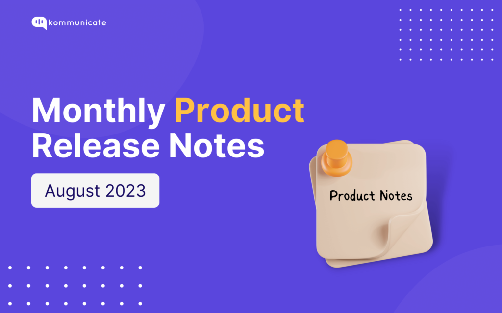 Announcement for Kommunicate's August 2023 Monthly Product Release Notes.