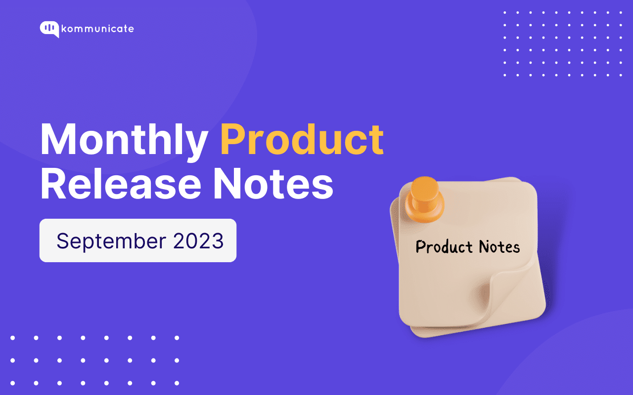 Product Release Notes Updates - September 2023 | Kommunicate
