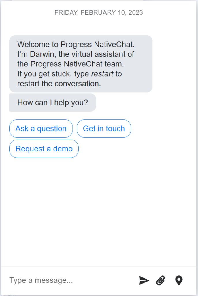 A chatbot interface titled "Progress NativeChat" welcomes the user and introduces Darwin, the virtual assistant. Darwin offers to help with questions and provides options to "Ask a question," "Get in touch," or "Request a demo." The user can enter their message in a text field. A chatbot interface titled "Progress NativeChat" welcomes the user and introduces Darwin, the virtual assistant. Darwin offers to help with questions and provides options to "Ask a question," "Get in touch," or "Request a demo." The user can enter their message in a text field.