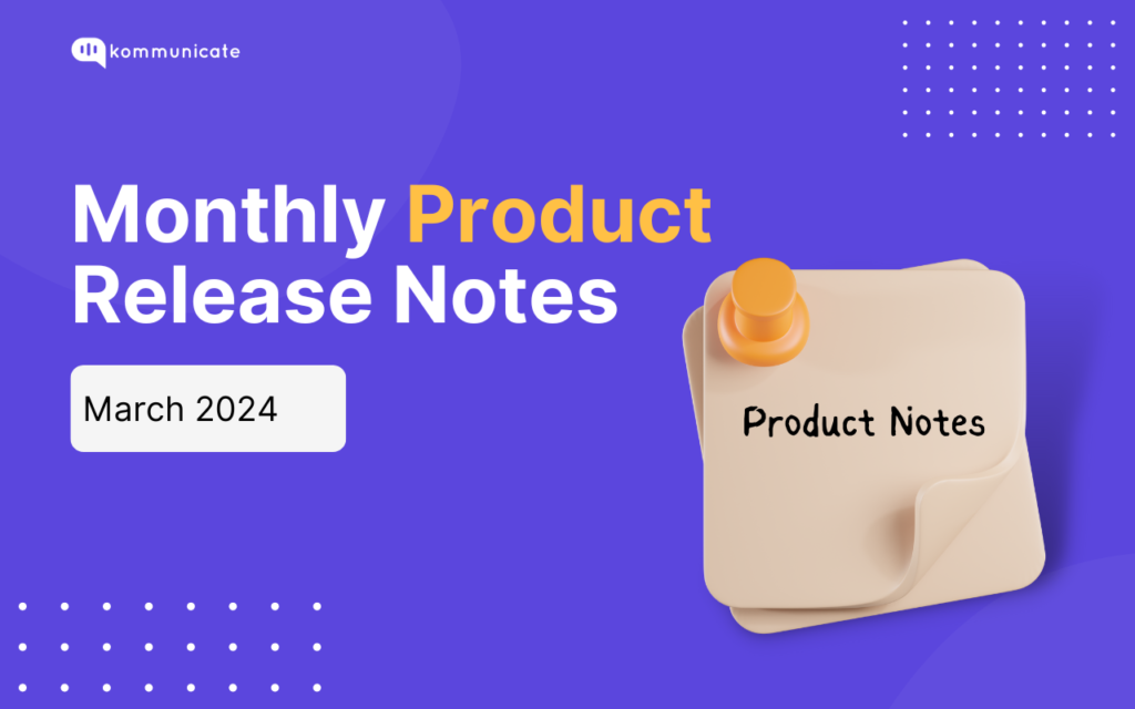 Image announcing Kommunicate's March 2024 Monthly Product Release Notes.