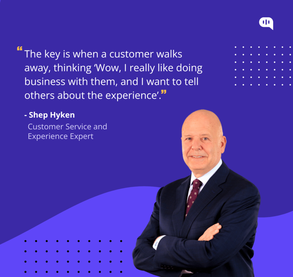 Image of a Quote by Shep Hyken on how to create the best customer experience.
