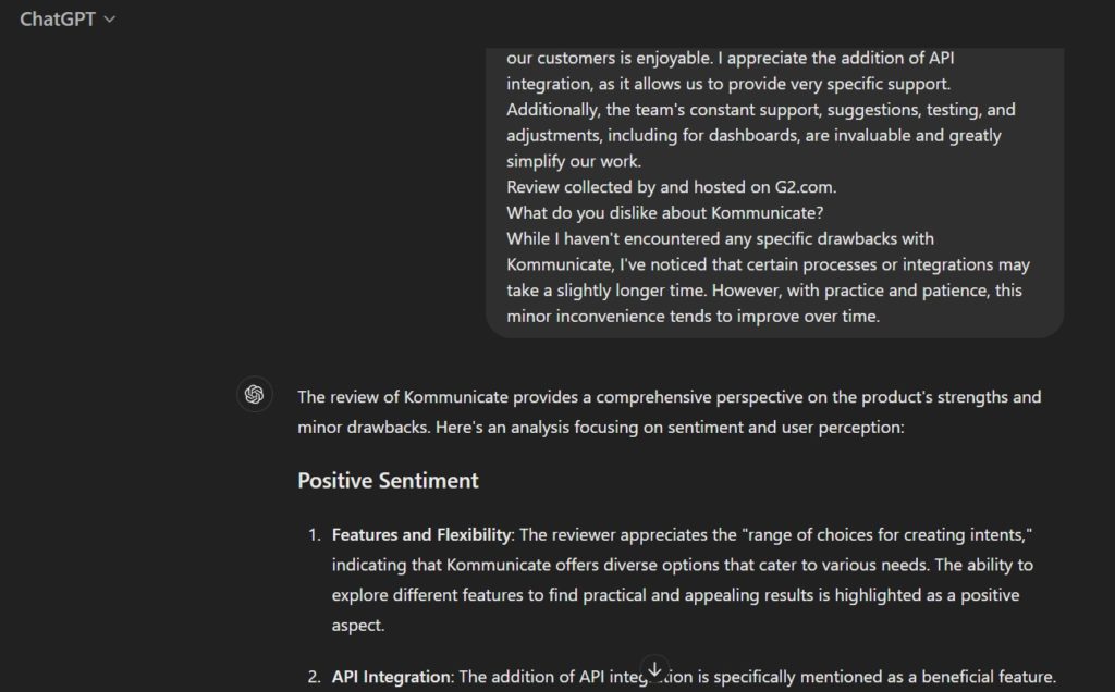 Screenshot of a G2 review for Kommunicate, a customer service automation platform. The review highlights the positive aspects of Kommunicate, such as the range of choices for creating intents, API integration, and the team's constant support. The reviewer also mentions a minor drawback of certain processes or integrations taking longer. The review is accompanied by a section titled "Positive Sentiment" with bullet points summarizing the reviewer's positive feedback. Screenshot of a G2 review for Kommunicate, a customer service automation platform. The review highlights the positive aspects of Kommunicate, such as the range of choices for creating intents, API integration, and the team's constant support. The reviewer also mentions a minor drawback of certain processes or integrations taking longer. The review is accompanied by a section titled "Positive Sentiment" with bullet points summarizing the reviewer's positive feedback.
