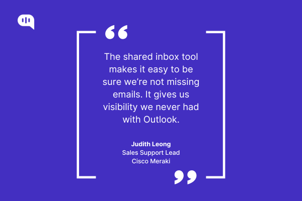 Thoughts from Judith Leong Quote on Shared Inbox from Judith Leong, the Sales Support Lead from Cisco Meraki