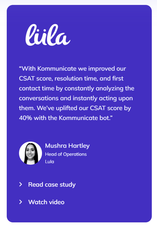 Kommunicate Improves Lula's CSAT By 40% Lula improved CSAT score by 40% with Kommunicate, according to testimonial. Read case study/watch video buttons