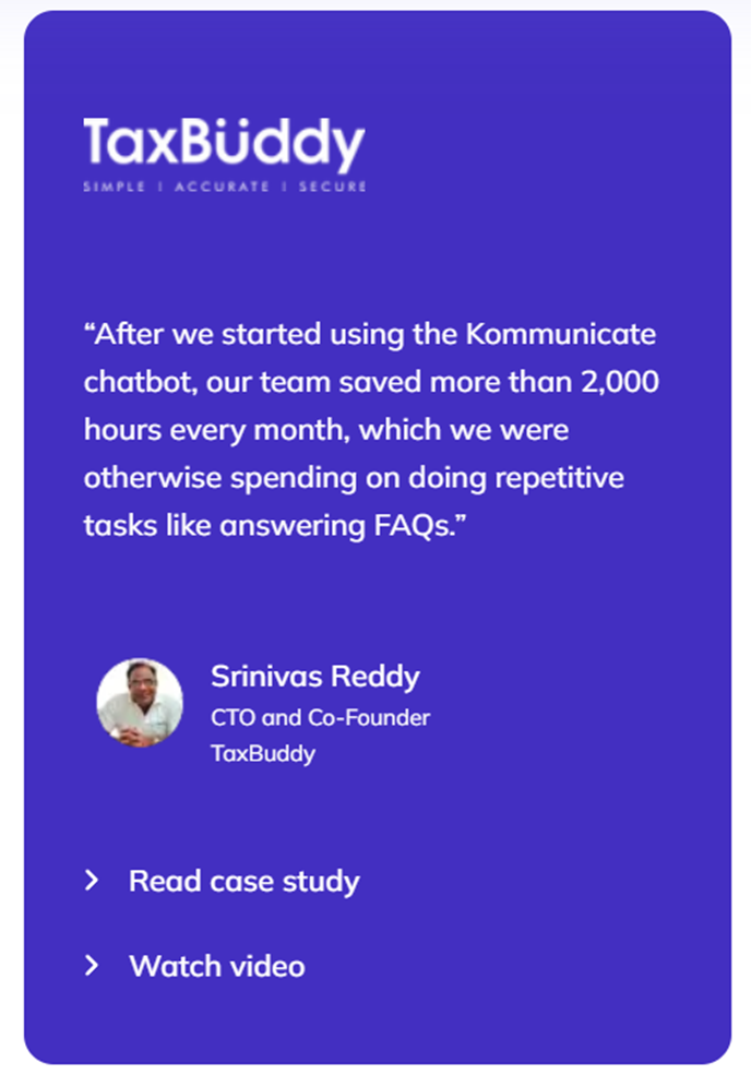 TaxBuddy Saves 2,000 Hours With Kommunicate TaxBuddy testimonial: 2,000+ hours saved monthly with Kommunicate chatbot.