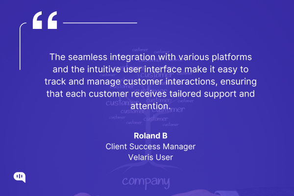 Quote from Roland B, Client Success Manager and Velaris user Testimonial graphic on a blue background with a quote from Roland B, Client Success Manager and Velaris user. The quote highlights the seamless integration and intuitive UI that simplify customer interaction management and ensure personalized support. A subtle tree graphic with the word "customer" repeated in varying sizes is in the background, with the word "company" at the base.