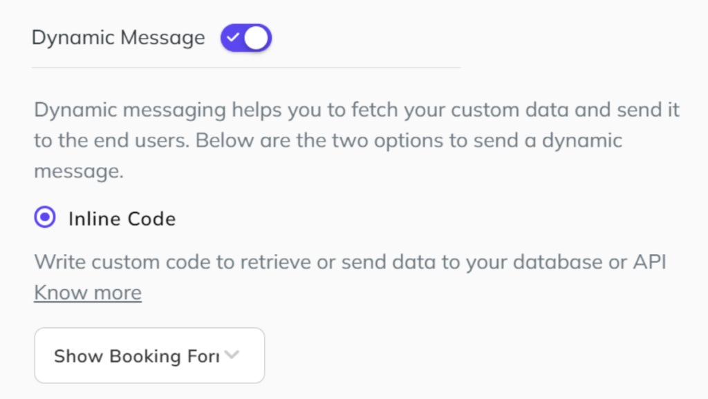 “Screenshot of dynamic message settings in Kommunicate with inline code option enabled, allowing selection of a custom function like ‘Show Booking Form’ to fetch or send data via API.”
