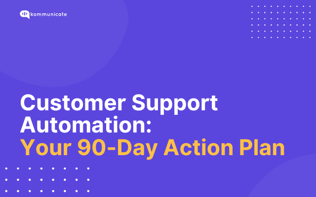 Purple Kommunicate graphic with white and yellow text reading “Customer Support Automation: Your 90-Day Action Plan,” decorated with dotted patterns and abstract circular shapes.
