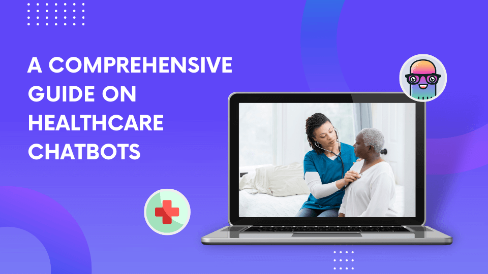 A comprehensive guide on Healthcare Chatbots