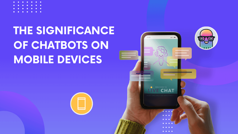 Whitepaper: The Significance of Chatbots on Mobile Devices